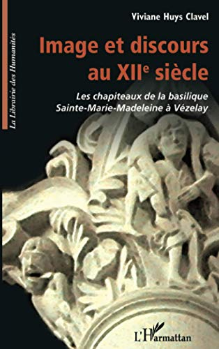 Image et discours au XIIe siècle : les chapiteaux de la basilique Sainte Marie-Madeleine à Vézelay