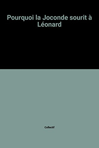 Pourquoi la Joconde sourit à Léonard