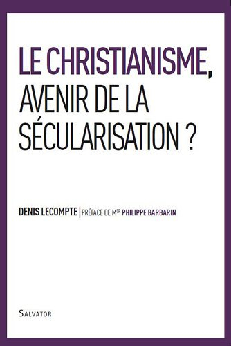 Le christianisme, avenir de la sécularisation ? : enjeu de la nouvelle évangélisation