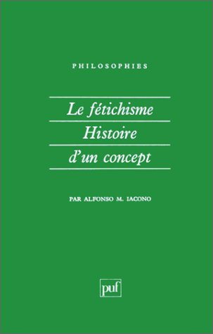 Le Fétichisme : histoire d'un concept