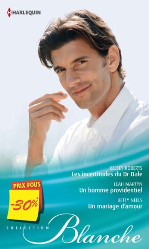 Les incertitudes du Dr Dale. Un homme providentiel. Un mariage d'amour