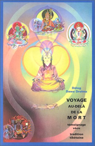 Voyage au-delà de la mort : témoignage vécu, tradition tibétaine