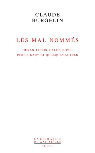 Les mal nommés : Duras, Leiris, Calet, Bove, Perec, Gary et quelques autres