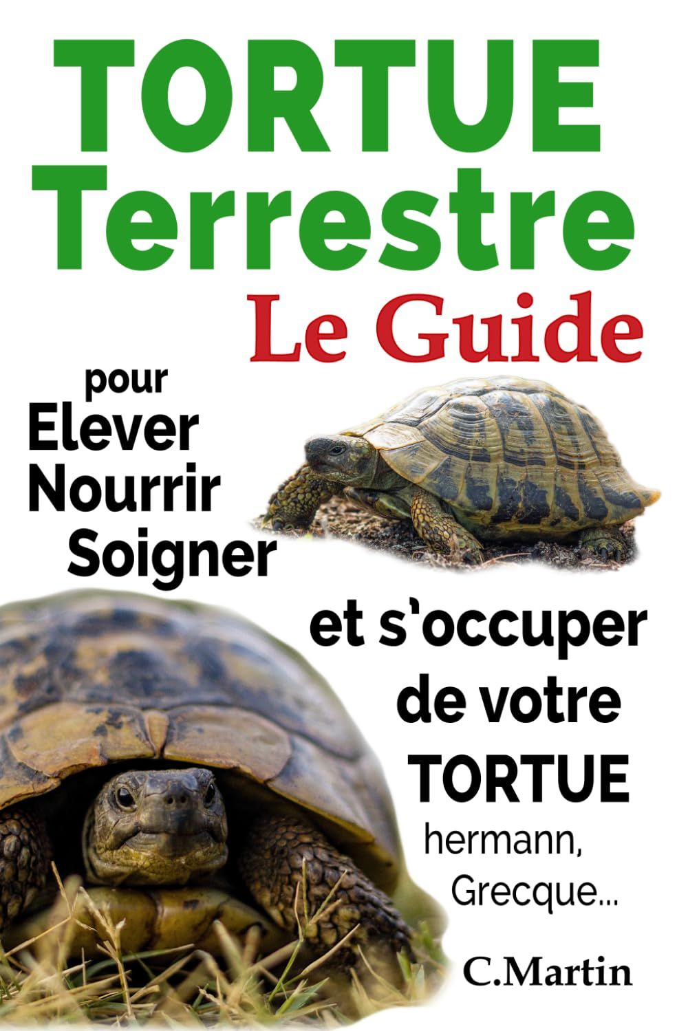 Tortue Terrestre: Le Guide pour Elever, Nourrir, Soigner Et s’occuper de Votre Tortue Hermann, Grecq