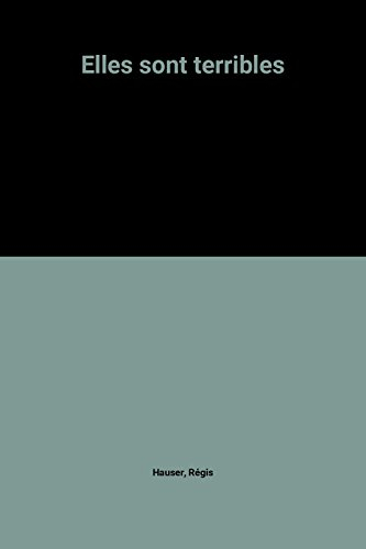 Elles sont terribles ! : le guide à l'usage des prétendants romantiques, des fiancés naïfs et des ma