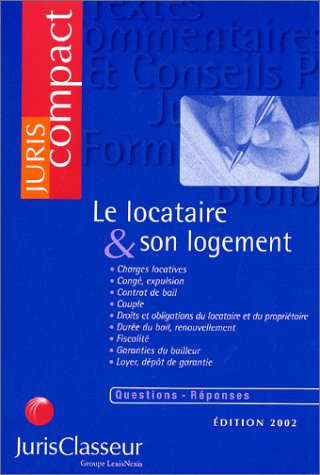 Le locataire et son logement : charges locatives, congé, expulsion, contrat de bail, couple, droits 