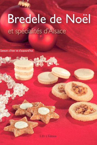 Bredele de Noël : et spécialités d'Alsace