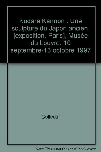 kudara kannon : une sculpture du japon ancien, [exposition, paris], musée du louvre, 10 septembre-13