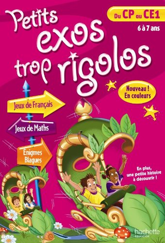 Petits exos trop rigolos, du CP au CE1, 6 à 7 ans : jeux de français, jeux de maths, énigmes, blague