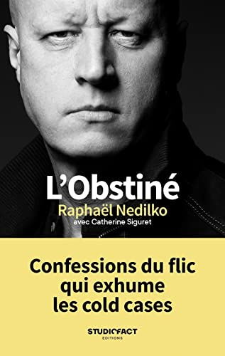L'obstiné: Confessions du flic qui exhume les cold cases
