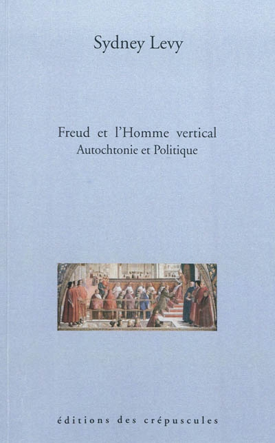 Freud et l'homme vertical : autochtonie et politique