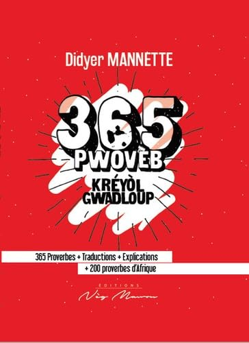365 pwovèb, kréyol gwadloup: 365 proverbes + traductions + explications + 200 proverbes d'Afrique