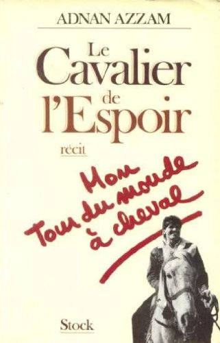 Le cavalier de l'espoir : mon tour du monde à cheval
