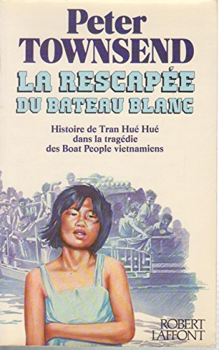 La rescapée du bateau blanc : histoire de Tran Hué Hué dans la tragédie des Boat-People vietnamiens
