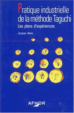 Pratique industrielle de la méthode Taguchi : les plans d'expériences