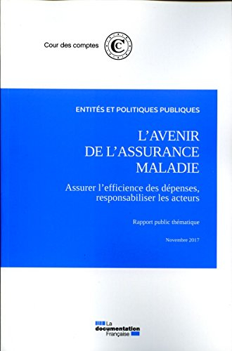 L'avenir de l'assurance maladie : assurer l'efficience des dépenses, responsabiliser les acteurs : r