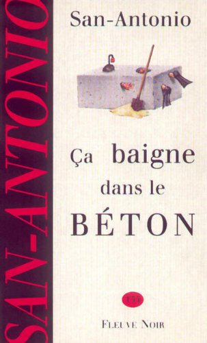 Ca baigne dans le béton ou L'infernale tragédie : roman tout ce qu'il y a de policier et je dirais m