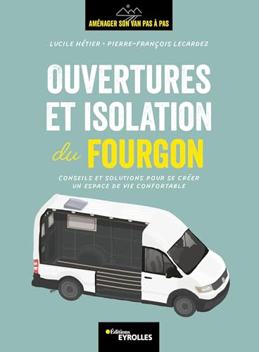Aménager son van pas à pas. Ouvertures et isolation du fourgon : conseils et solutions pour se créer