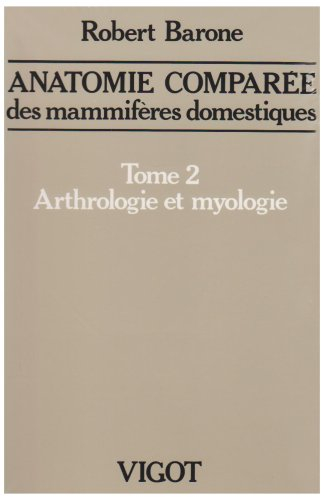 anatomie comprée des mammifères domestiques : tome 2, arthrologie et myologie