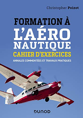 Formation à l'aéronautique - Cahier d'exercices - Annales commentées et travaux pratiques: Annales c