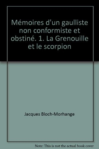 la grenouille et le scorpion. mémoires d'un gaulliste non conformiste et obstiné.