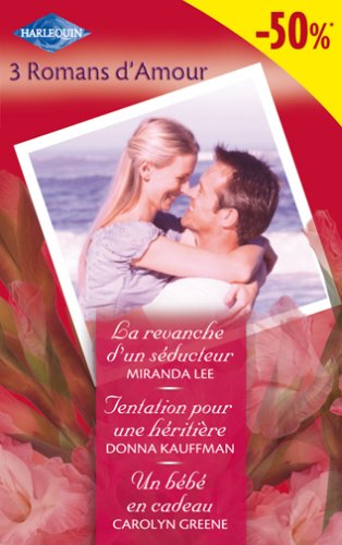 La revanche d'un séducteur. Tentation pour une héritière. Un bébé en cadeau