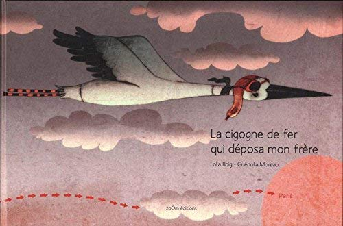 La cigogne de fer qui déposa mon frère