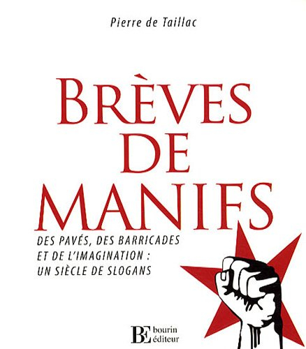 Brèves de manifs : des pavés, des barricades et de l'imagination : un siècle de slogans