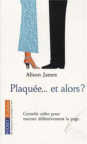 Plaquée... et alors ? : conseils utiles pour tourner définitivement la page : Kleenex, vengeance et 