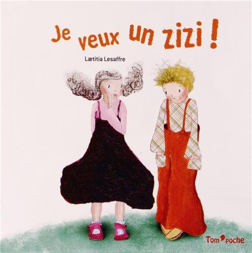 Je veux un zizi !
