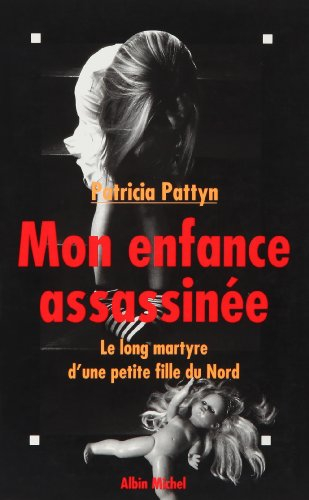Mon enfance assassinée : le long martyre d'une petite fille du Nord
