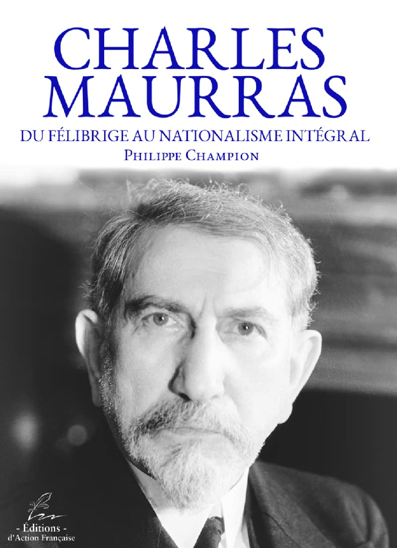 Charles Maurras - Du félibrige au nationalisme intégral