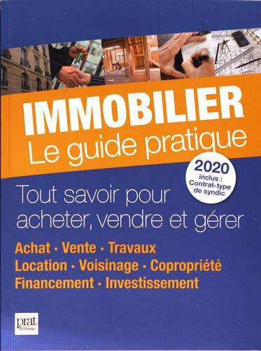 Immobilier, le guide pratique 2020 : tout savoir pour acheter, vendre et gérer : achat, vente, trava
