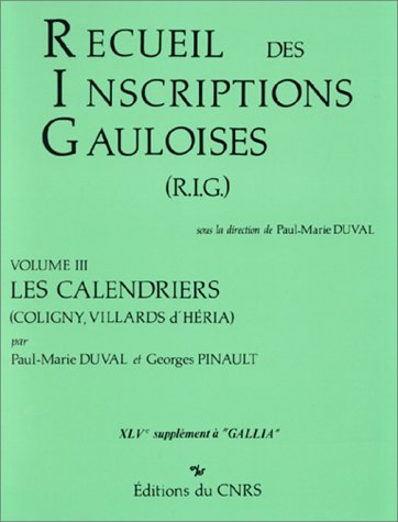 Recueil des inscriptions gauloises. Vol. 3. Les calendriers : Coligny, Villards d'Héria