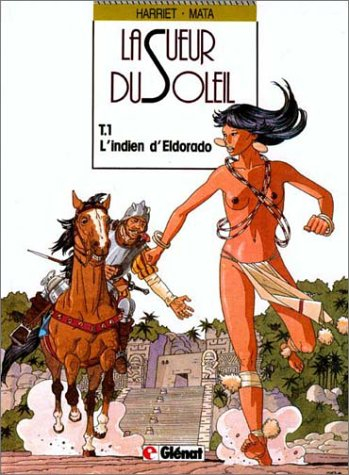 La Sueur du soleil. Vol. 1. L'indien d'Eldorado