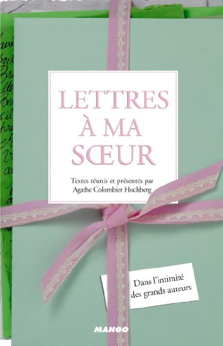 Lettres à ma soeur : dans l'intimité des grands auteurs