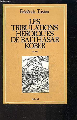 les tribulations héroïques de balthasar kober. postface de michel waldberg.
