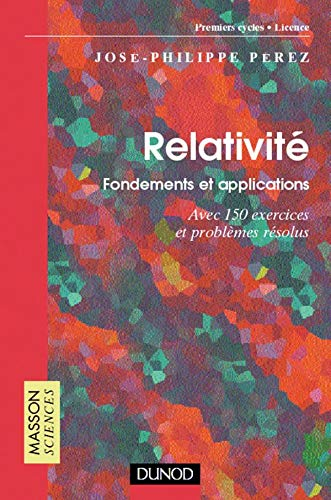 Relativité : fondements et applications, avec 150 exercices et problèmes résolus