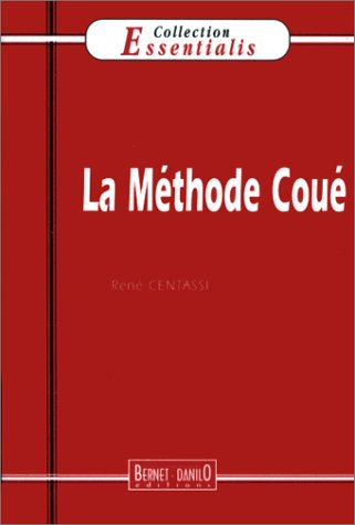 La méthode Coué : la maîtrise de soi-même par l'autosuggestion consciente