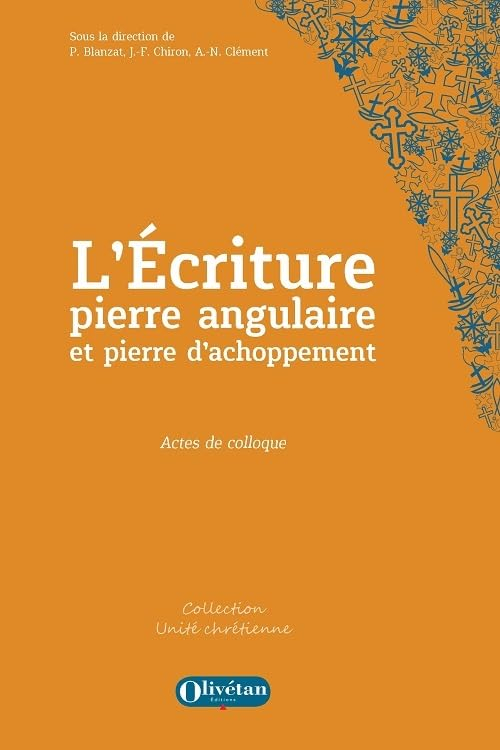 L'Ecriture, pierre angulaire et pierre d'achoppement : actes du colloque oecuménique des 16 & 17 nov