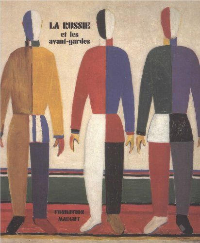 La Russie et les avant-gardes : exposition, Saint-Paul-de-Vence, Fondation Maeght, 2 juillet-5 novem