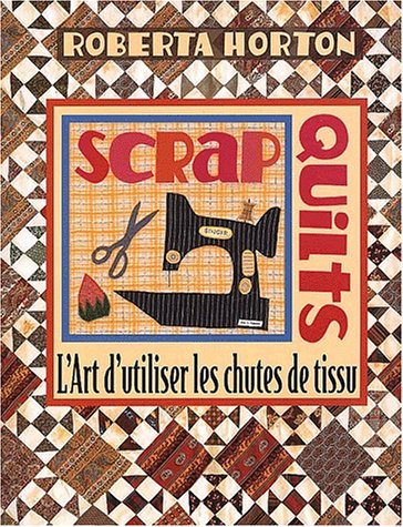 scrap quilts. l'art d'utiliser les chutes de tissus