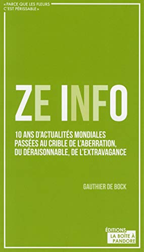 Ze info : 10 ans d'actualités mondiales passées au crible de l'aberration, du déraisonnable, de l'ex