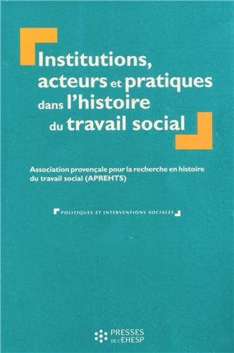 Institutions, acteurs et pratiques dans l'histoire du travail social
