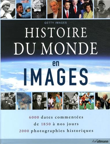 Histoire du monde en images : 6.000 dates commentées de 1850 à nos jours, 2.000 photographies histor