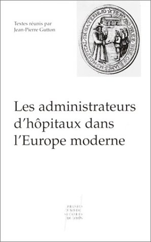 Les administrateurs d'hôpitaux dans l'Europe moderne : actes de la table ronde du 7 décembre 2000