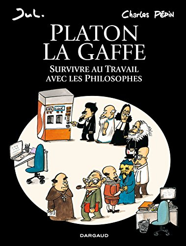 Platon la gaffe : survivre au travail avec les philosophes