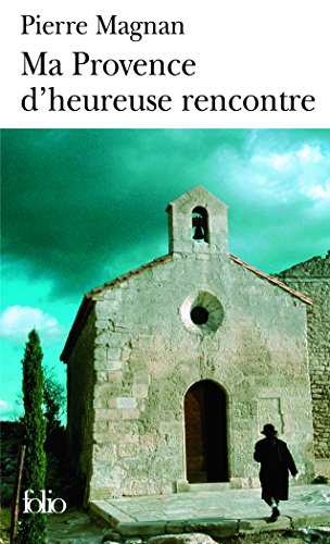 Ma Provence d'heureuse rencontre : guide secret