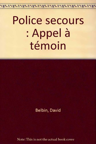 Police secours. Vol. 4. Appel à témoin
