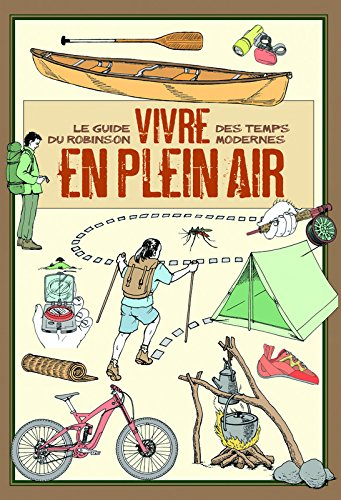 Vivre en plein air : le guide du Robinson des temps modernes